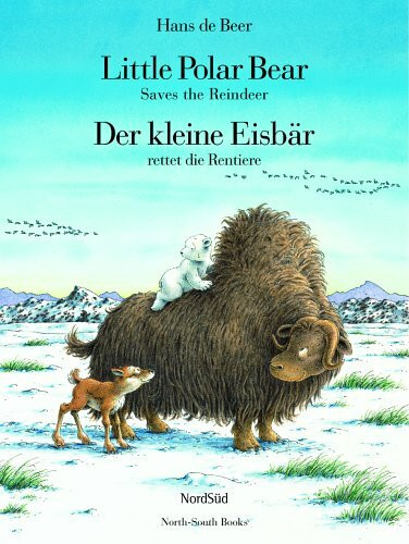 Little Polar Bear Saves the Reindeer /Der kleine Eisbär rettet die Rentiere: Engl.-Dtsch.