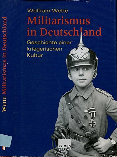Militarismus in Deutschland. Geschichte einer kriegerischen Kultur