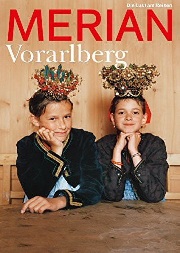 MERIAN Vorarlberg: Montafon: Wo Hemingway die Gipfel stürmte. Berge: Von Walsern, Wanderern und modernen Bauten. Bregenz: Kunst und Kultur am Bodensee