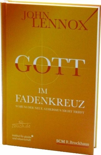 Gott im Fadenkreuz: Warum der Neue Atheismus nicht trifft (Institut für Glaube und Wissenschaft)