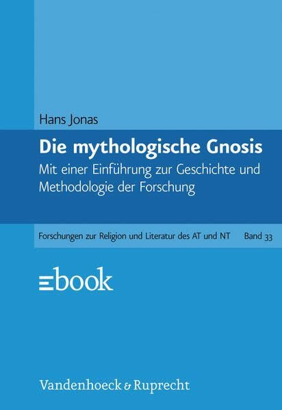 Gnosis und spätantiker Geist, Ln, Bd.1, Die mythologische Gnosis: Mit einer Einführung zur Geschichte und Methodologie der Forschung (Forschungen zur ... des Alten und Neuen Testaments, Band 33)