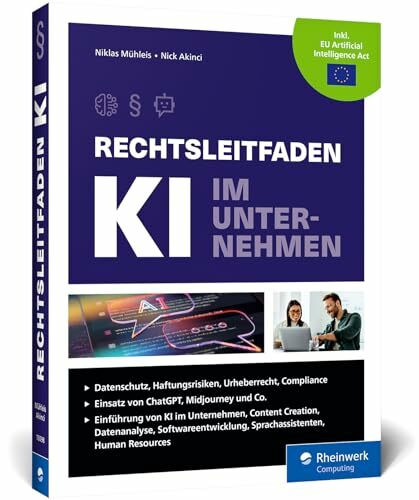Rechtsleitfaden KI im Unternehmen: Mehr Rechtssicherheit im Zeitalter der Künstlichen Intelligenz. Mit Beispielen u. Fallstudien. Aktuell zu ChatGPT, Midjourney und Co.