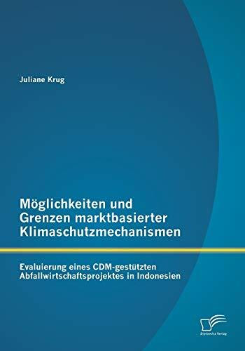 Möglichkeiten und Grenzen marktbasierter Klimaschutzmechanismen: Evaluierung eines Cdm-gestützten Abfallwirtschaftsprojektes in Indonesien