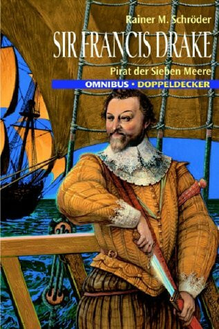 Sir Francis Drake: Pirat der sieben Meere