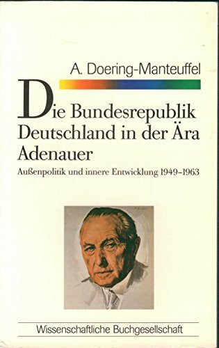 Die Bundesrepublik Deutschland in der Ära Adenauer: Aussenpolitik und innere Entwicklung 1949-1963 (WB-Forum)