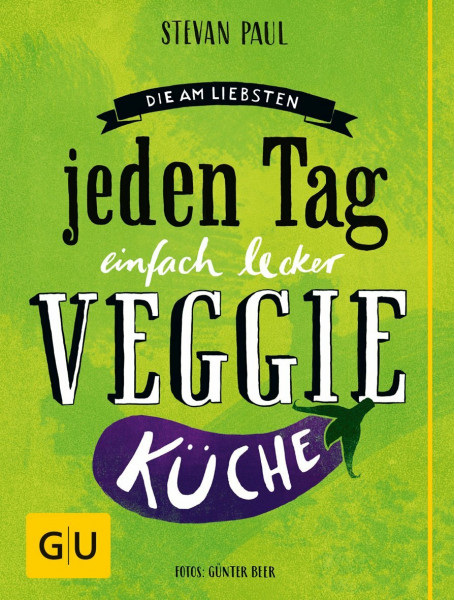 Die Am-liebsten-jeden-Tag-einfach-lecker-Veggie-Küche (GU Themenkochbuch)