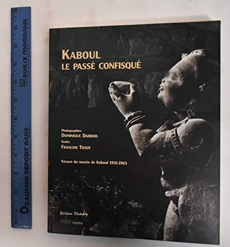 Kaboul Le Passé confisqué: Trésors du musée de Kaboul