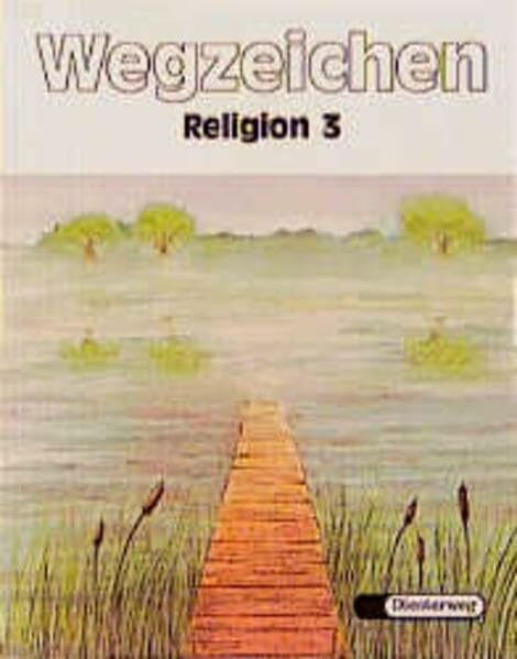 Wegzeichen Neufassung: Wegzeichen - Ausgabe 1997: Religion 3: Ein Unterrichtswerk für den evangelischen Religionsunterricht für die Klassen 3 - 4 / ... Religionsunterricht für die Klassen 3 - 4)
