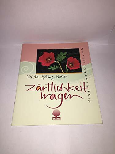 Zärtlichkeit wagen: Eine Wegbegleitung (Eschbacher Geschenkhefte)
