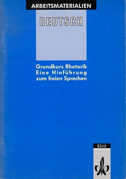 Arbeitsmaterialien Deutsch - Blaue Reihe / Grundkurs Rhetorik: Eine Hinführung zum freien Sprechen