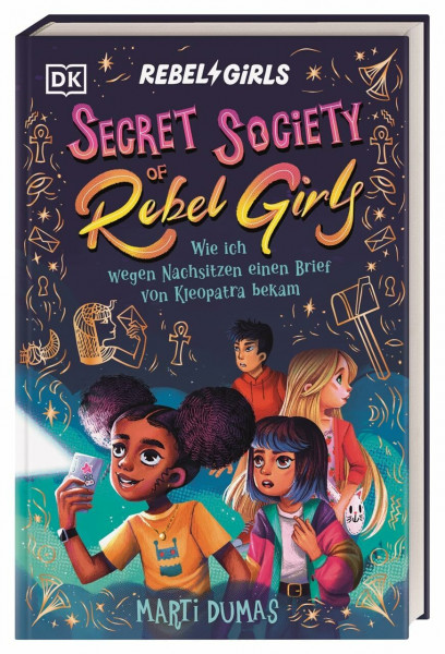Secret Society of Rebel Girls. Wie ich wegen Nachsitzen einen Brief von Kleopatra bekam (Band 1): Starke Mädchen & ein Rätsel durch die Zeit. Abenteuer-Roman für Mädchen ab 9 Jahren