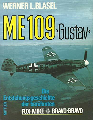 Me 109 'Gustav'. Die Entstehungsgeschichte der berühmten Fox-Mike Bravo-Bravo