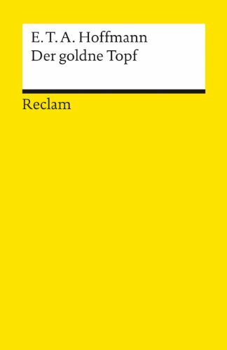 Der goldne Topf: Ein Märchen aus der neuen Zeit. Textausgabe mit Anhang/Worterklärungen, Literaturhinweisen und Nachwort – Hoffmann, E. T. A. – 101 (Reclams Universal-Bibliothek)