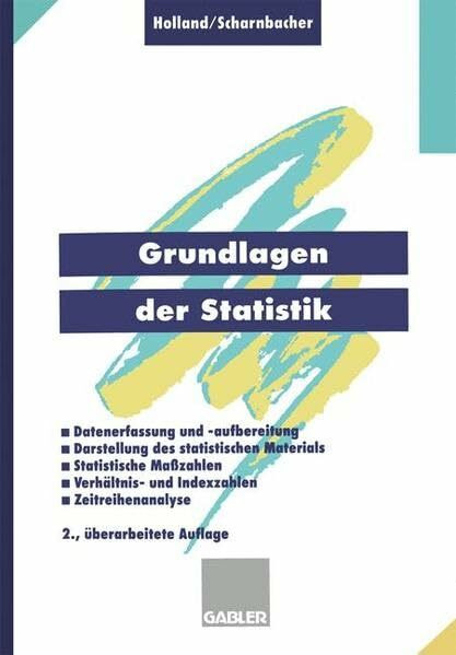 Grundlagen der Statistik: Datenerfassung und -aufbereitung, Darstellung des statistischen Materials, Statistische Masszahlen, Verhältnis- und Indexzahlen, Zeitreihenanalyse (Gabler Schulbücher)