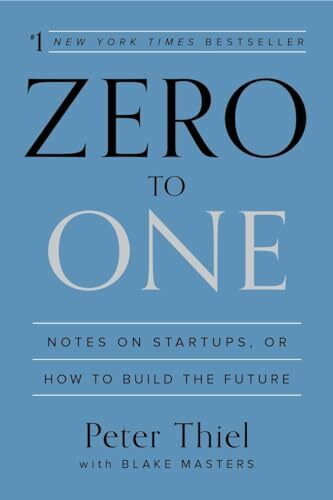 Zero to One: Notes on Startups, or How to Build the Future