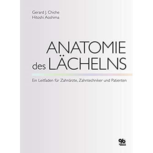 Anatomie des Lächelns: Ein Leitfaden für Zahnärzte, Zahntechniker und Patienten