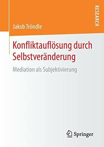 Konfliktauflösung durch Selbstveränderung: Mediation als Subjektivierung