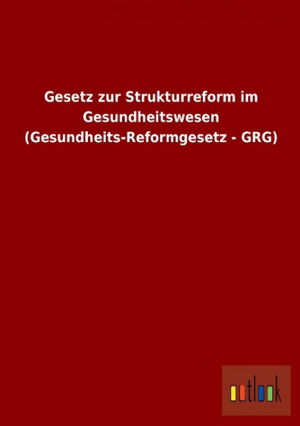 Gesetz zur Strukturreform im Gesundheitswesen (Gesundheits-Reformgesetz - GRG)