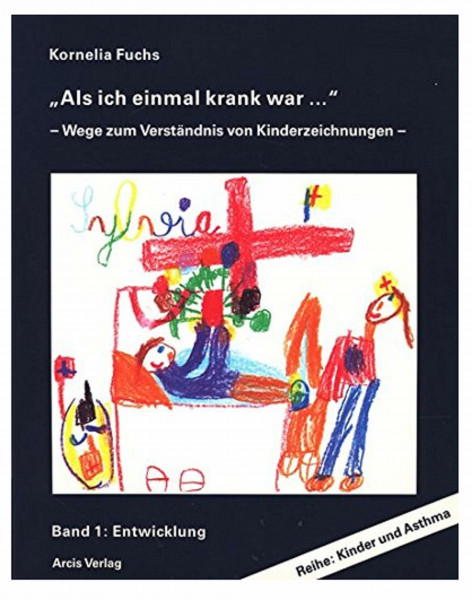 Als ich einmal krank war ... - Wege zum Verständnis von Kinderzeichnungen - Band 1: Entwicklung