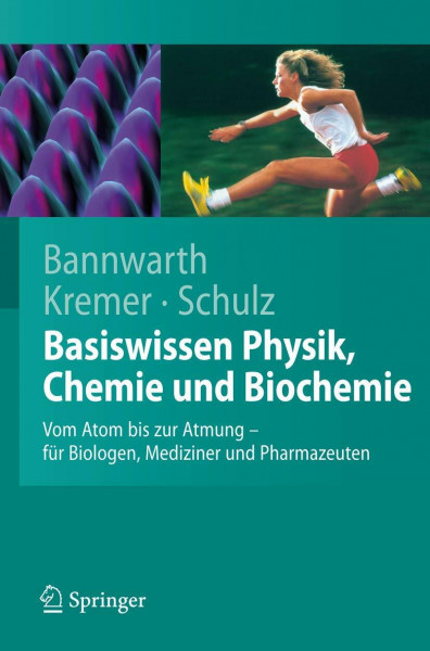 Basiswissen Physik, Chemie und Biochemie: Vom Atom bis zur Atmung - für Biologen, Mediziner und Pharmazeuten