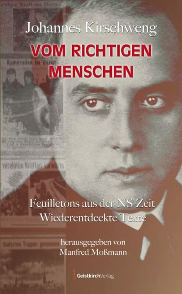 Johannes Kirschweng: Vom richtigen Menschen: Feuilletons aus der NS-Zeit. Wiederentdeckte Texte