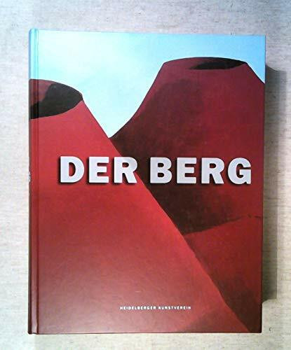 Der Berg: Eine Ausstellung des Heidelberger Kunstvereins 20. Oktober 2002 - 19. Januar 2003