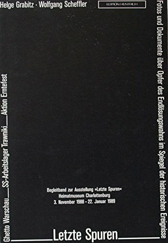 Letzte Spuren. Ghetto Warschau - SS-Arbeitslager Trawniki - Aktion Erntefest Letzte Spuren. Ghetto Warschau - SS-Arbeitslager Trawniki - Aktion Erntefest