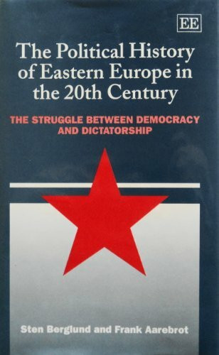 The Political History of Eastern Europe in the 20th Century: The Struggle Between Democracy and Dictatorship
