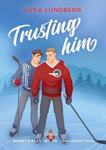Trusting him - Liebe erfriert nicht: Bennet & Riley (Boston Heated Hearts)