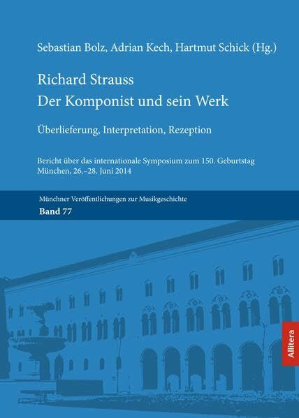 Richard Strauss. Der Komponist und sein Werk: Überlieferung, Interpretation, Rezeption