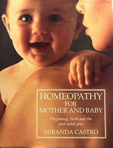Homeopathy for Mother and Baby: Pregnancy, Birth and the Post-natal Year