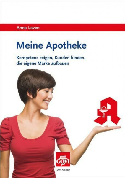 Meine Apotheke: Kompetenz zeigen, Kunden binden, die eigene Marke aufbauen (Govi)