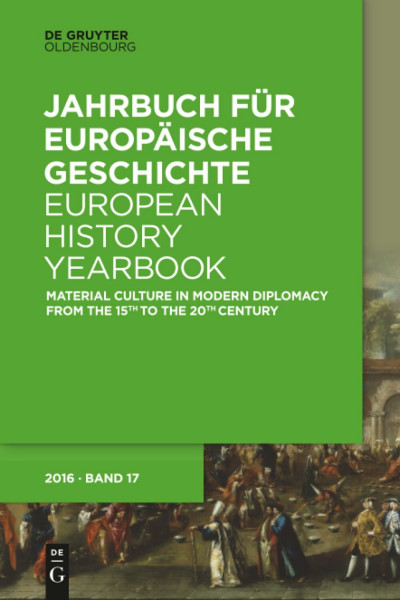 Material Culture in Modern Diplomacy from the 15th to the 20th Century: Material Culture in Modern Diplomacy 1500-1900 (Jahrbuch für Europäische Geschichte / European History Yearbook)
