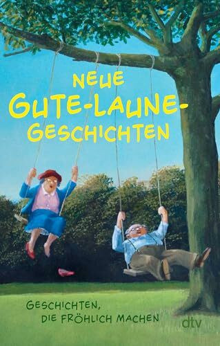 Neue Gute-Laune-Geschichten: Geschichten, die fröhlich machen (Geschichten-Sammlung)