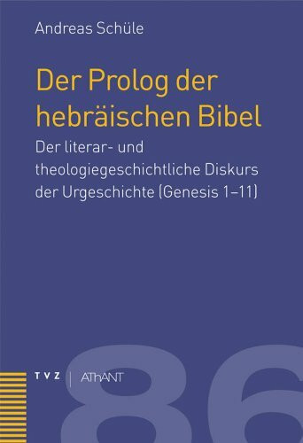 Der Prolog der hebräischen Bibel. Der literar- und theologiegeschichtliche Diskurs der Urgeschichte (Genesis 1-11)