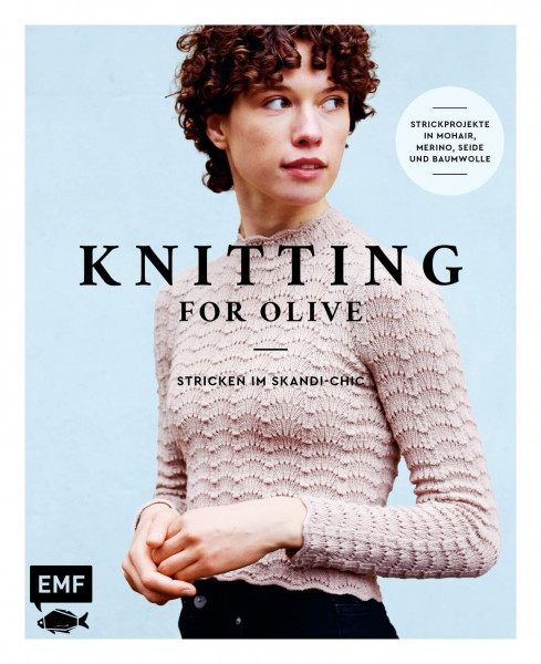Knitting for Olive – Stricken im Skandi-Chic: 21 Strickprojekte in Mohair, Merino, Seide und Baumwolle