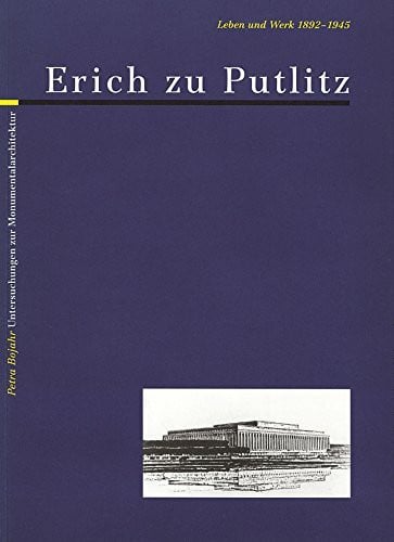 Erich zu Putlitz. Leben und Werk 1892-1945: Untersuchungen zur Monumentalarchitektur