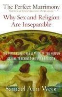 The Perfect Matrimony: The Door to Enter Into Initiation: Why Sex and Religion Are Ins eparable