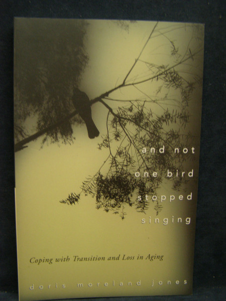 And Not One Bird Stopped Singing: Coping With Transition and Loss in Aging