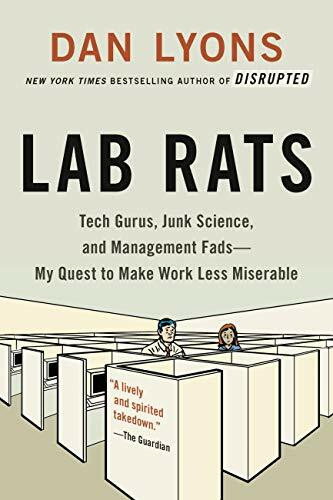 Lab Rats: Tech Gurus, Junk Science, and Management Fads―My Quest to Make Work Less Miserable