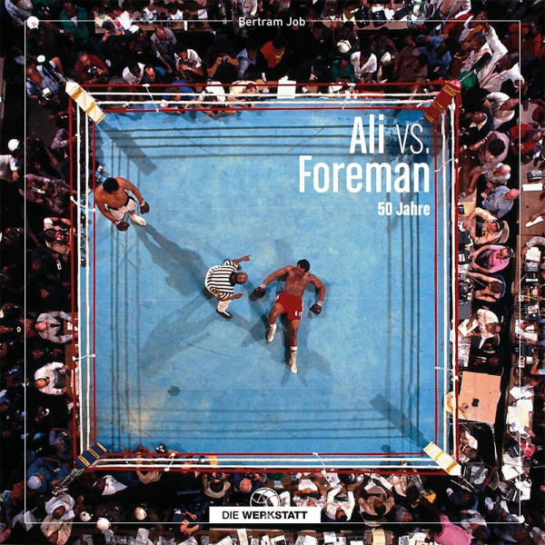 Ali vs. Foreman: 50 Jahre Rumble in the Jungle, Legendärer Boxkampf im großformatigen Bildband, hochwertige Fotografien und Hintergrundgeschichten, von Box-Experte Bertram Job: 50 Jahre