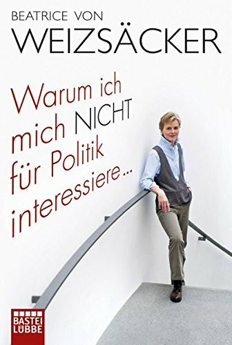 Warum ich mich nicht für Politik interessiere ... (Lübbe Sachbuch)