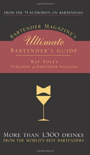 Bartender Magazine's Ultimate Bartender's Guide: More Than 1,300 Recipes from the World's Best Bartenders, Plus Everything You Need to Set Up and Serve