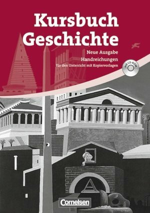 Kursbuch Geschichte. Neue Ausgabe. Allgemeine Ausgabe. Von der Antike bis zur Gegenwart. Handreichungen für den Unterricht, Kopiervorlagen und CD-ROM