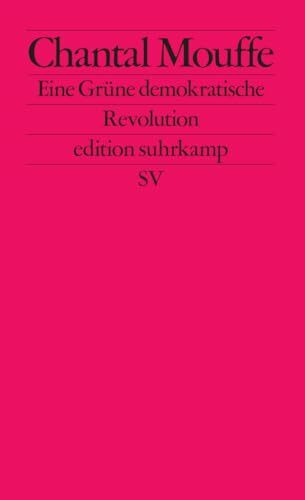 Eine Grüne demokratische Revolution: Linkspopulismus und die Macht der Affekte (edition suhrkamp)