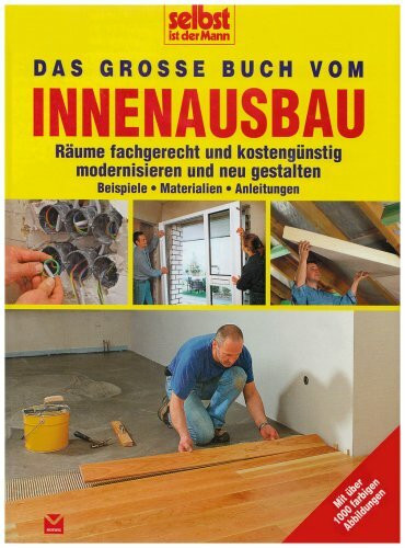 Das große Buch vom Innenausbau: Räume fachgerecht und kostengünstig modernisieren und neu gestalten (Selbst ist der Mann)