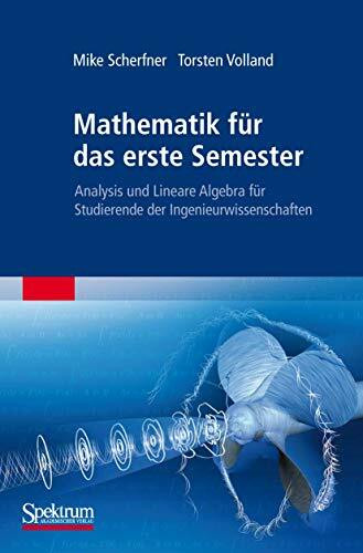 Mathematik für das erste Semester: Analysis und Lineare Algebra für Studierende der Ingenieurwissenschaften