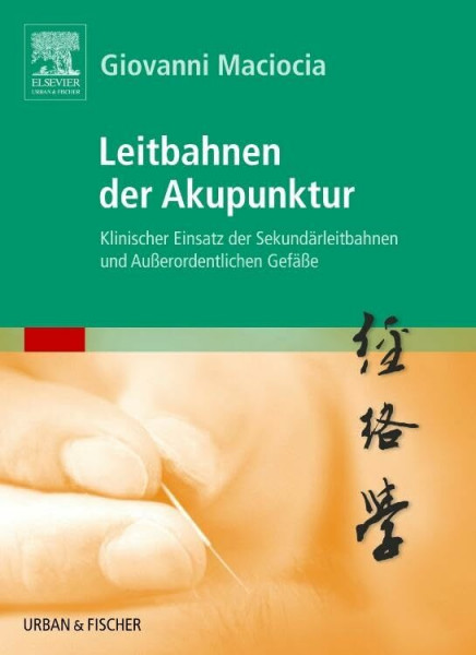 Leitbahnen der Akupunktur: Klinischer Einsatz der Sekundärleitbahnen und Außerordentlichen Gefäße