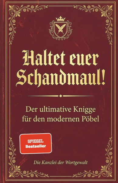 Haltet Euer Schandmaul: Der ultimative Knigge für den modernen Pöbel