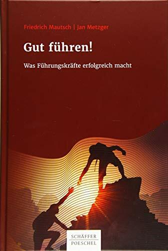 Gut führen!: Was Führungskräfte erfolgreich macht Gut führen!: Was Führungskräfte erfolgreich macht